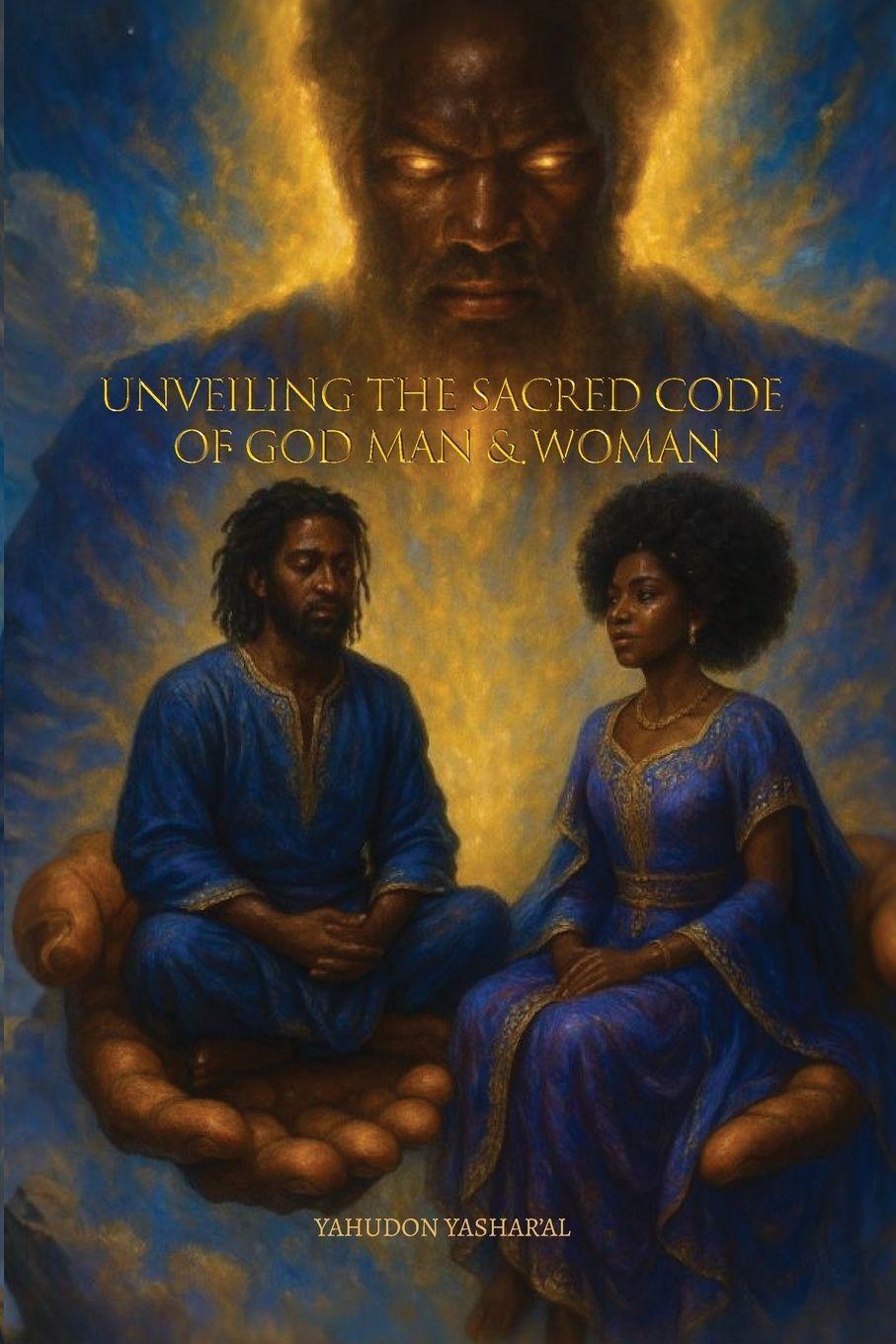 Könyv Unveiling The Sacred Code of God Man & Woman 
