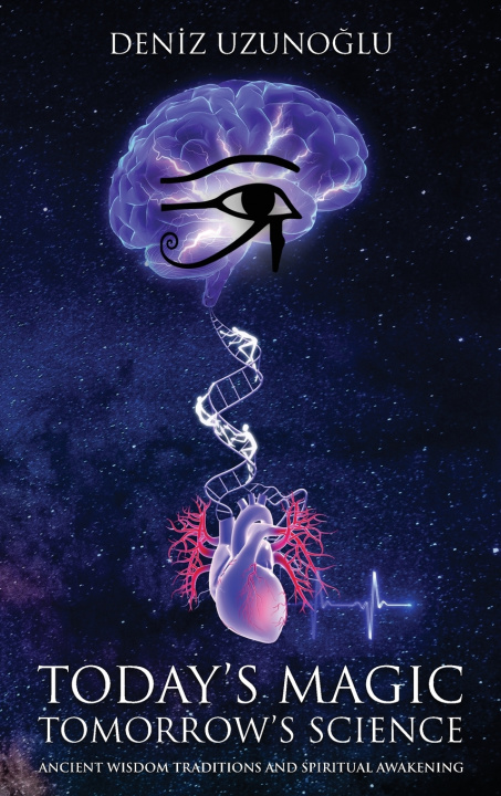 Könyv TODAY'S MAGIC, TOMORROW'S SCIENCE Deniz Uzunoğlu