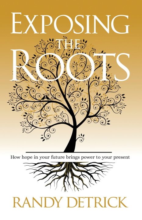 Книга Exposing The Roots Randy Detrick