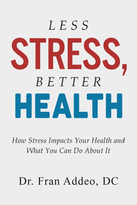 Kniha Less Stress, Better Health Dr. Fran Addeo