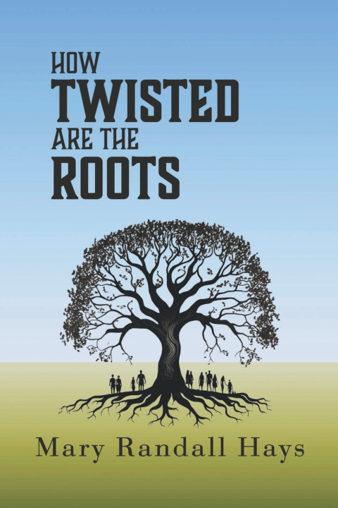 Книга How Twisted are the Roots Mary Randall Hays