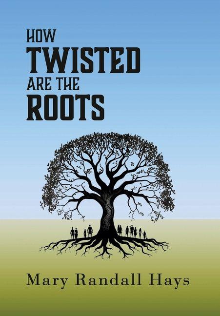 Книга How Twisted are the Roots Mary Randall Hays