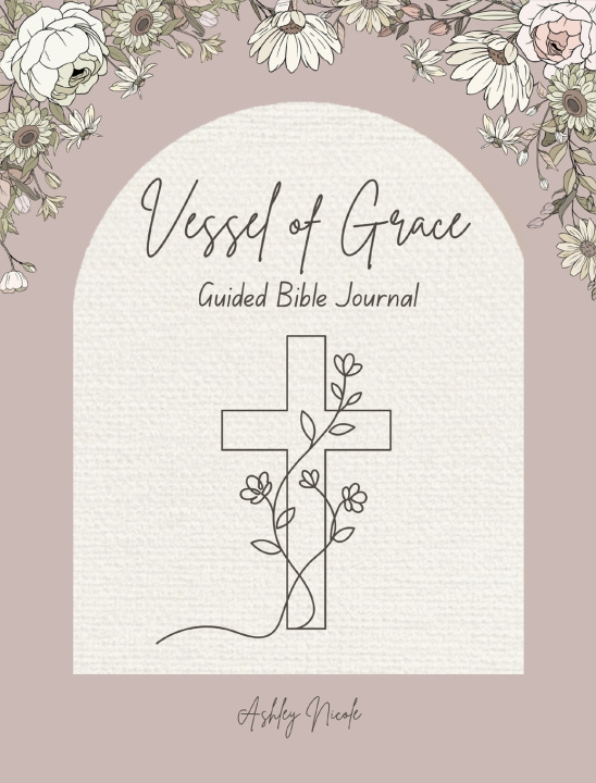 Livro Vessel of Grace A Guided Bible Journal Ashley Nicole