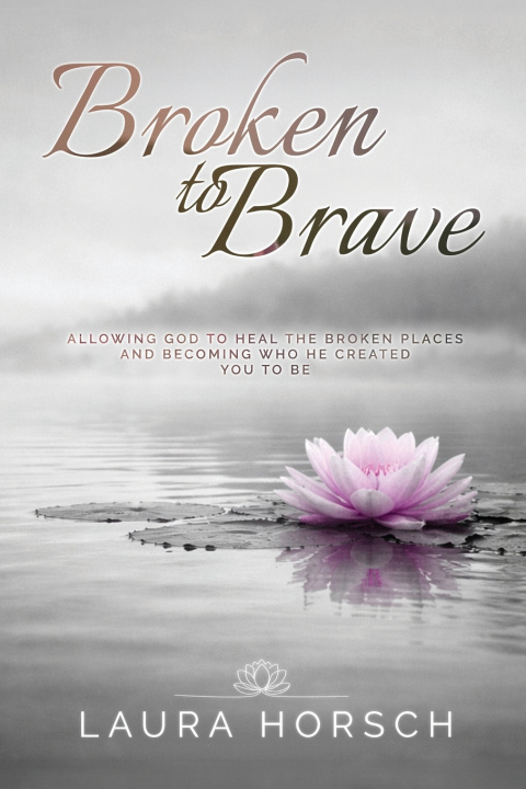 Книга Broken to Brave Laura Horsch