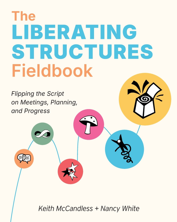 Книга The Liberating Structures Fieldbook Keith L McCandless