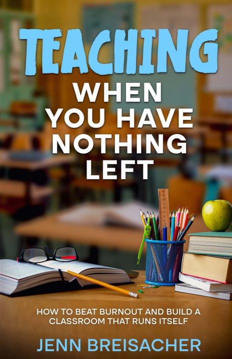 Книга Teaching When You Have Nothing Left Jenn Breisacher