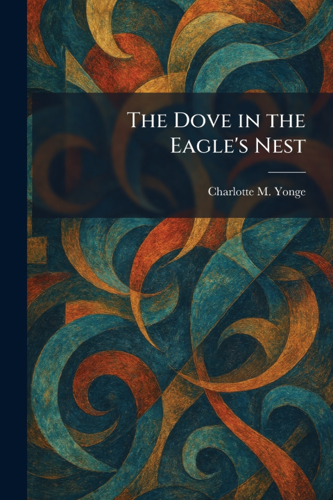 Könyv The Dove in the Eagle's Nest Charlotte M. Yonge
