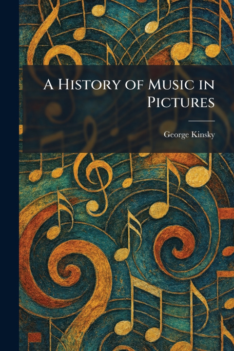 Könyv A History of Music in Pictures George Kinsky