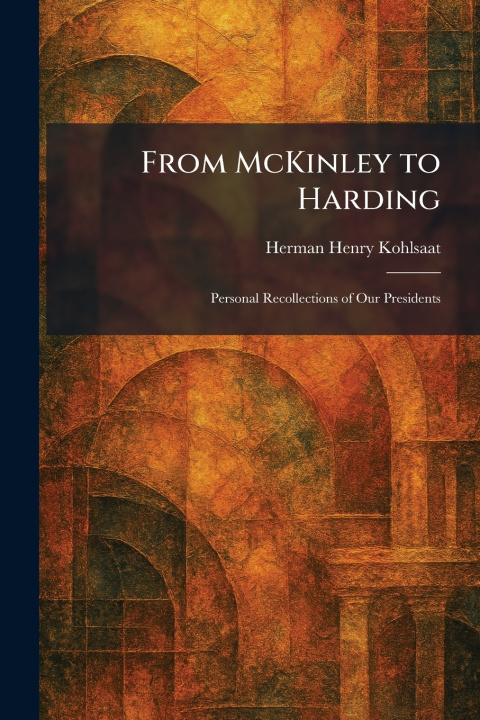 Książka From McKinley to Harding Herman Henry Kohlsaat