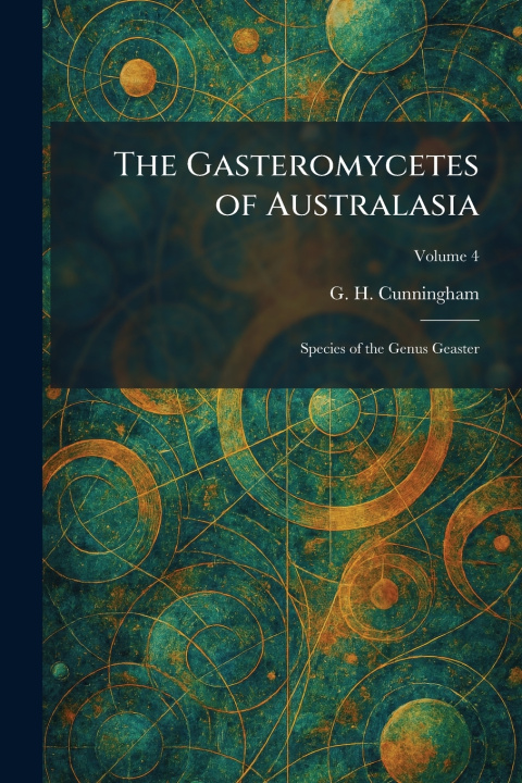 Könyv The Gasteromycetes of Australasia G. H. Cunningham