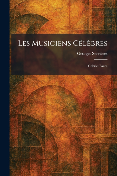 Libro Les Musiciens CÃ©lÃ¨bres Georges ServiÃ¨res