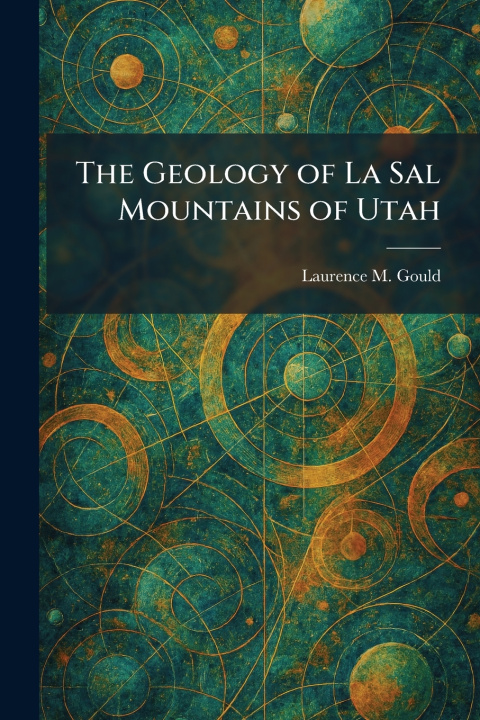 Libro The Geology of La Sal Mountains of Utah Laurence M. Gould