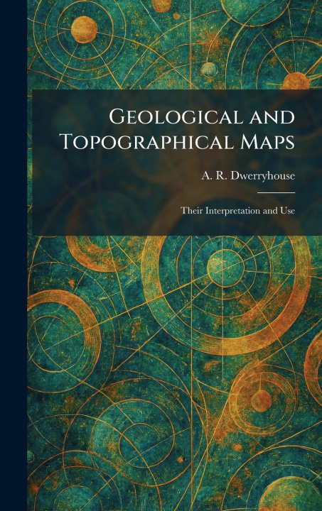 Carte Geological and Topographical Maps A. R. Dwerryhouse