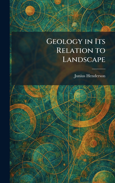 Kniha Geology in Its Relation to Landscape Junius Henderson
