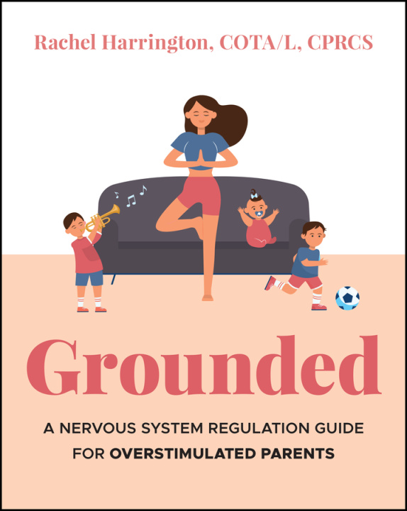Kniha Grounded: A Nervous System Regulation Guide for Ov erstimulated Parents Rachel Harrington