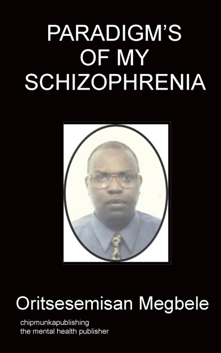 Книга Paradigm's of my schizophrenia Megbele Oritsesemisan