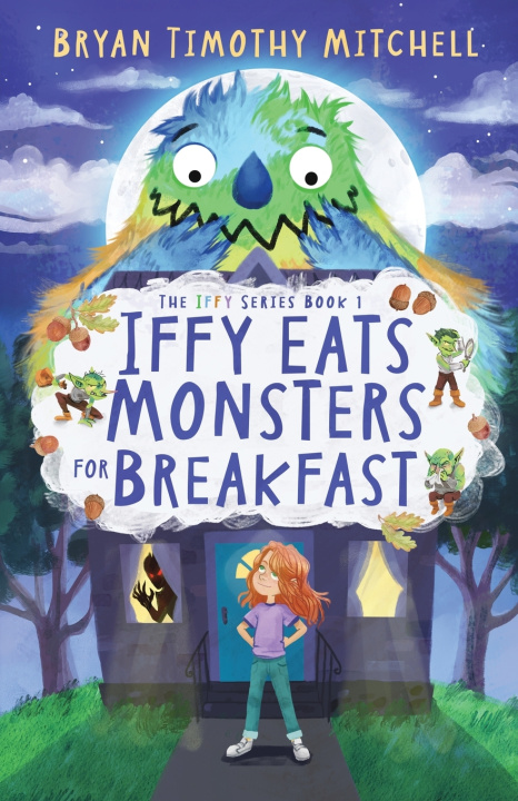 Könyv Iffy Eats Monsters for Breakfast Bryan Timothy Mitchell