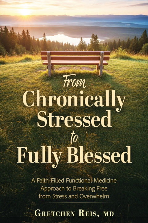Книга From Chronically Stressed to Fully Blessed Gretchen Reis
