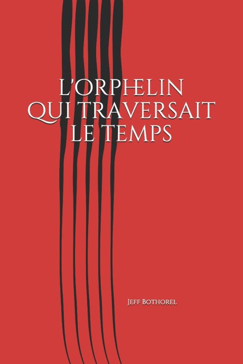 Книга l'orphelin qui traversait le temps Jeff Bothorel