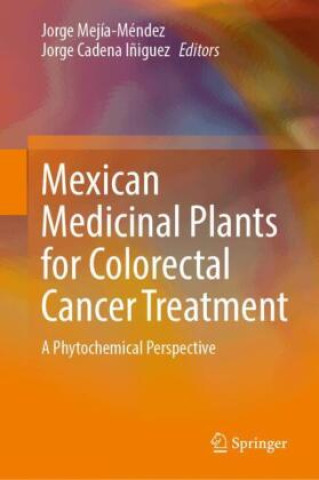 Carte Mexican Medicinal Plants for Colorectal Cancer Treatment Jorge Mejía-Méndez