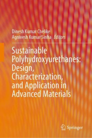 Książka Sustainable Polyhydroxyurethanes: Design, Characterization, and Application in Advanced Materials Dinesh Kumar Chelike