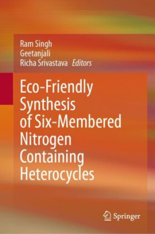 Livro Eco-Friendly Synthesis of Six-Membered Nitrogen Containing Heterocycles Ram Singh
