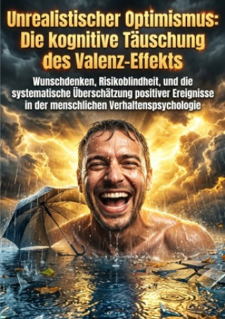 Buch Unrealistischer Optimismus: Die kognitive Täuschung des Valenz-Effekts Linus Krebs