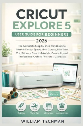 Buch Cricut Explore 5 User Guide for Beginners 2026 William Techman