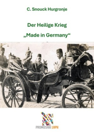Könyv Der Heilige Krieg "Made in Germany" Christiaan Snouck Hurgronje