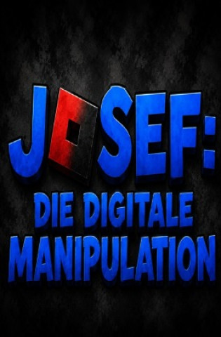 Книга JOSEF: Die digitale Manipulation Josef Stein
