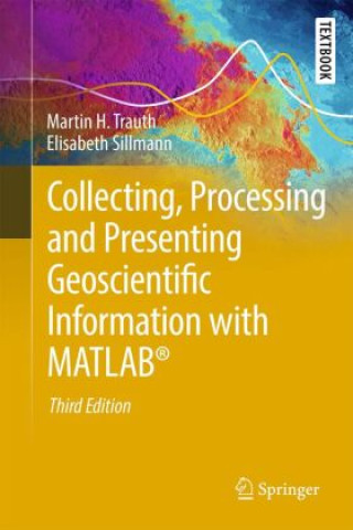 Книга Collecting, Processing, and Presenting Geoscientific Information with MATLAB® Martin H. Trauth