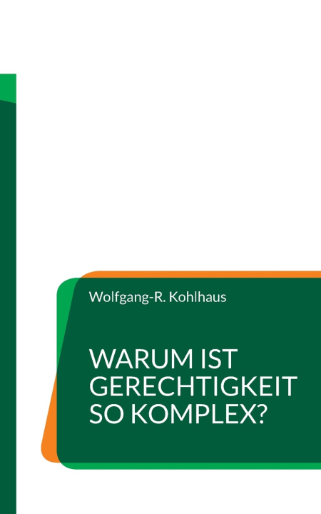 Kniha Warum ist Gerechtigkeit so komplex? Wolfgang-R. Kohlhaus