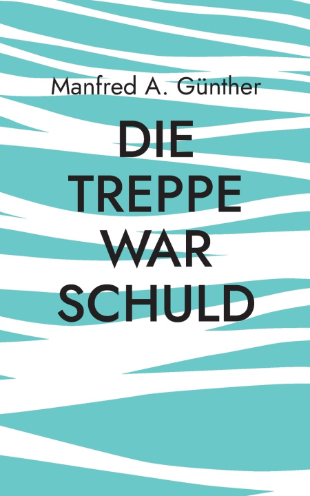 Книга Die Treppe war schuld Manfred A. Günther