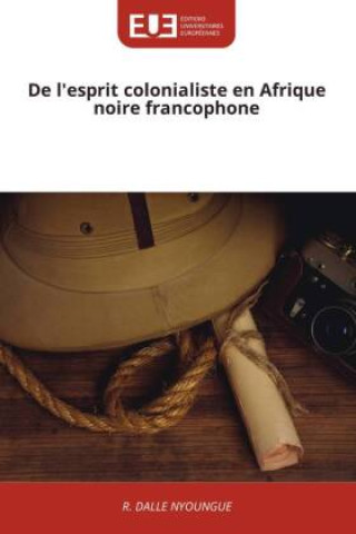 Könyv De l'esprit colonialiste en Afrique noire francophone R. DALLE NYOUNGUE