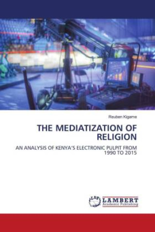 Kniha THE MEDIATIZATION OF RELIGION Reuben Kigame