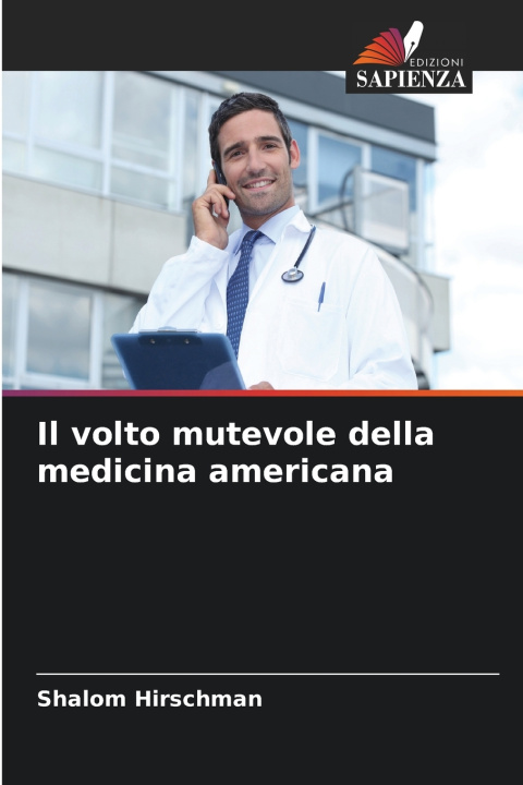 Книга Il volto mutevole della medicina americana Shalom Hirschman