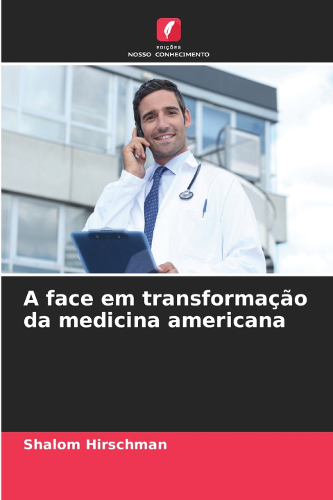 Carte A face em transformação da medicina americana Shalom Hirschman
