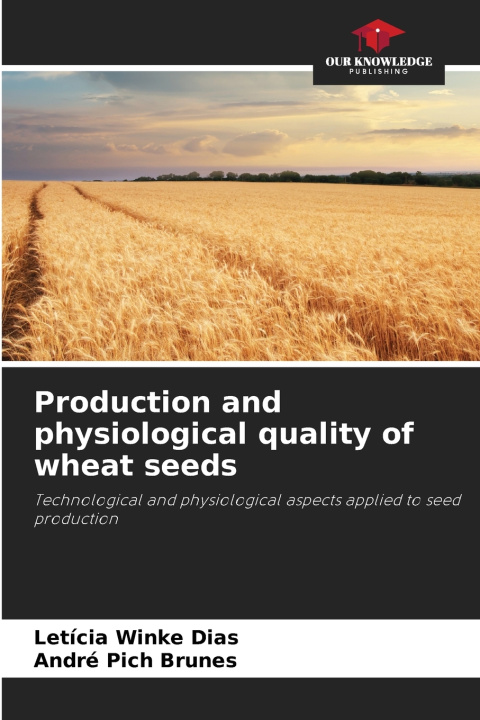 Buch Production and physiological quality of wheat seeds Leticia Winke Dias