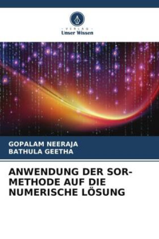 Knjiga ANWENDUNG DER SOR-METHODE AUF DIE NUMERISCHE LÖSUNG GOPALAM NEERAJA