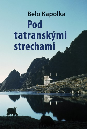 Könyv Pod tatranskými strechami Belo Kapolka
