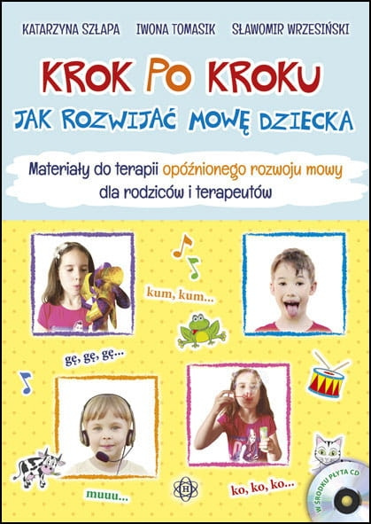 Buch Krok po kroku Jak rozwijać mowę dziecka Materiałydo terapii opóźnionego rozwoju mowy dla rodziców i terapeutów Katarzyna Szłapa
