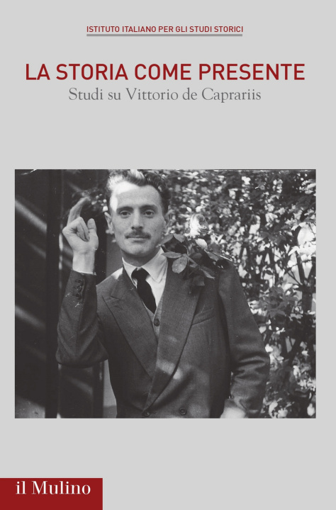 Libro storia come presente. Studi su Vittorio De Caprariis Marta Herling