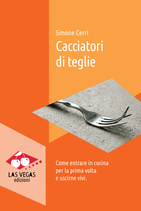 Boek Cacciatori di teglie. Come entrare in cucina per la prima volta e uscirne vivi Simone Cerri