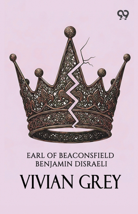 Könyv Vivian Grey The Earl Of Beaconsfield Be... Disraeli