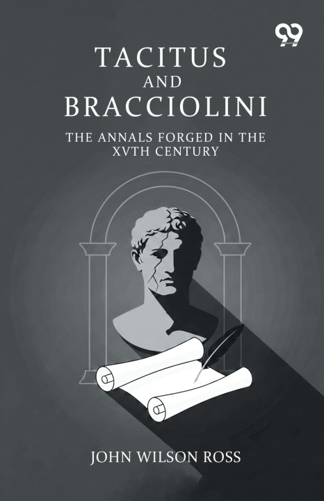 Könyv Tacitus And Bracciolini John Wilson Ross