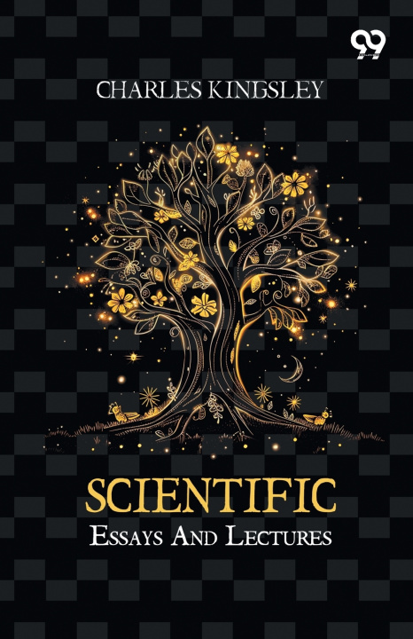 Könyv Scientific Essays And Lectures Charles Kingsley
