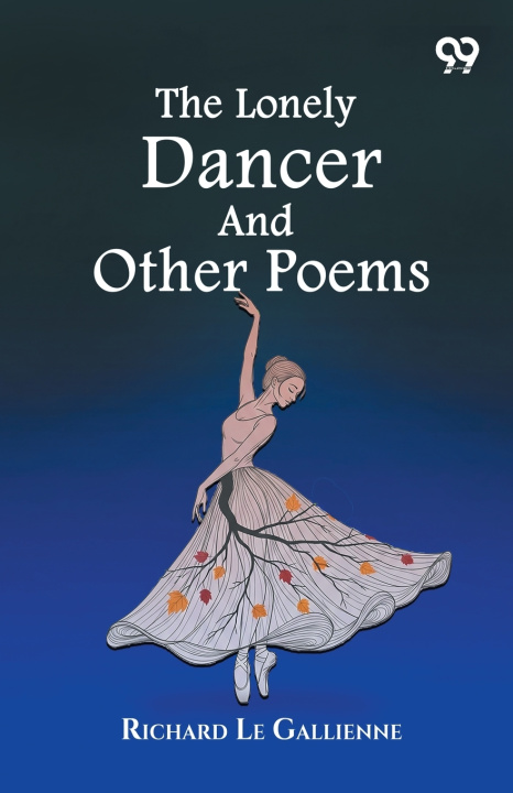 Knjiga The Lonely Dancer And Other Poems Richard Le Gallienne
