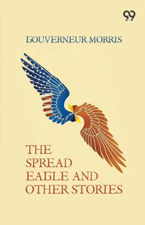 Carte The Spread Eagle And Other Stories Gouverneur Morris