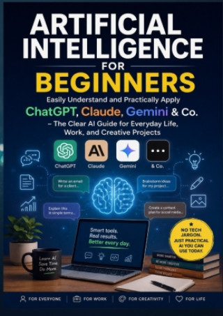 Buch Artificial Intelligence for Beginners: Easily Understand and Practically Apply ChatGPT, Claude, Gemini & Co. Olivia Bloom