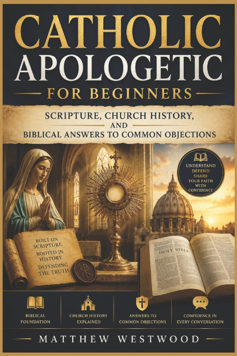 Книга Catholic Apologetic for Beginners Matthew Westwood